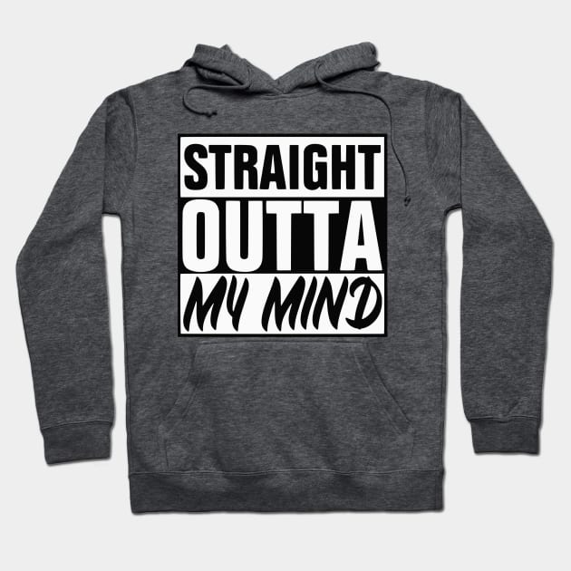 Straight Outta My Mind Hoodie by KayBee Gift Shop